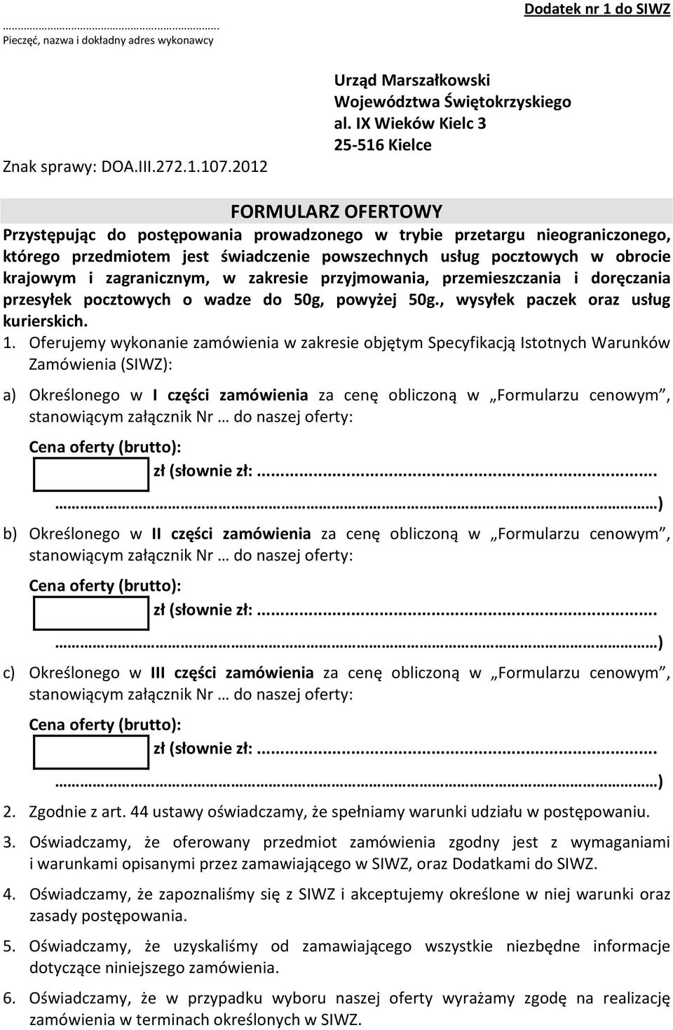 usług pocztowych w obrocie krajowym i zagranicznym, w zakresie przyjmowania, przemieszczania i doręczania przesyłek pocztowych o wadze do 50g, powyżej 50g., wysyłek paczek oraz usług kurierskich.