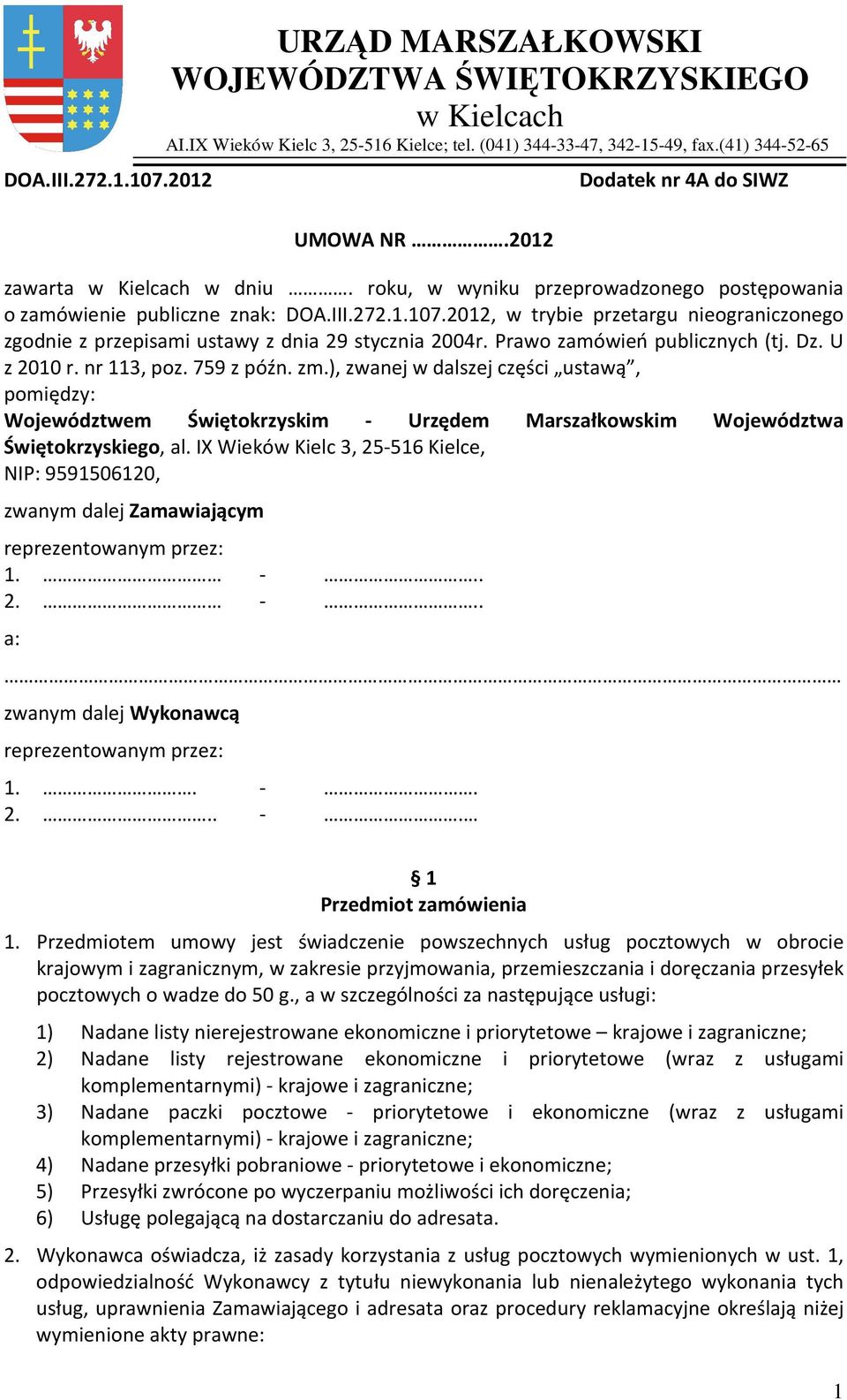 0, w trybie przetargu nieograniczonego zgodnie z przepisami ustawy z dnia 9 stycznia 004r. Prawo zamówień publicznych (tj. Dz. U z 00 r. nr 3, poz. 759 z późn. zm.