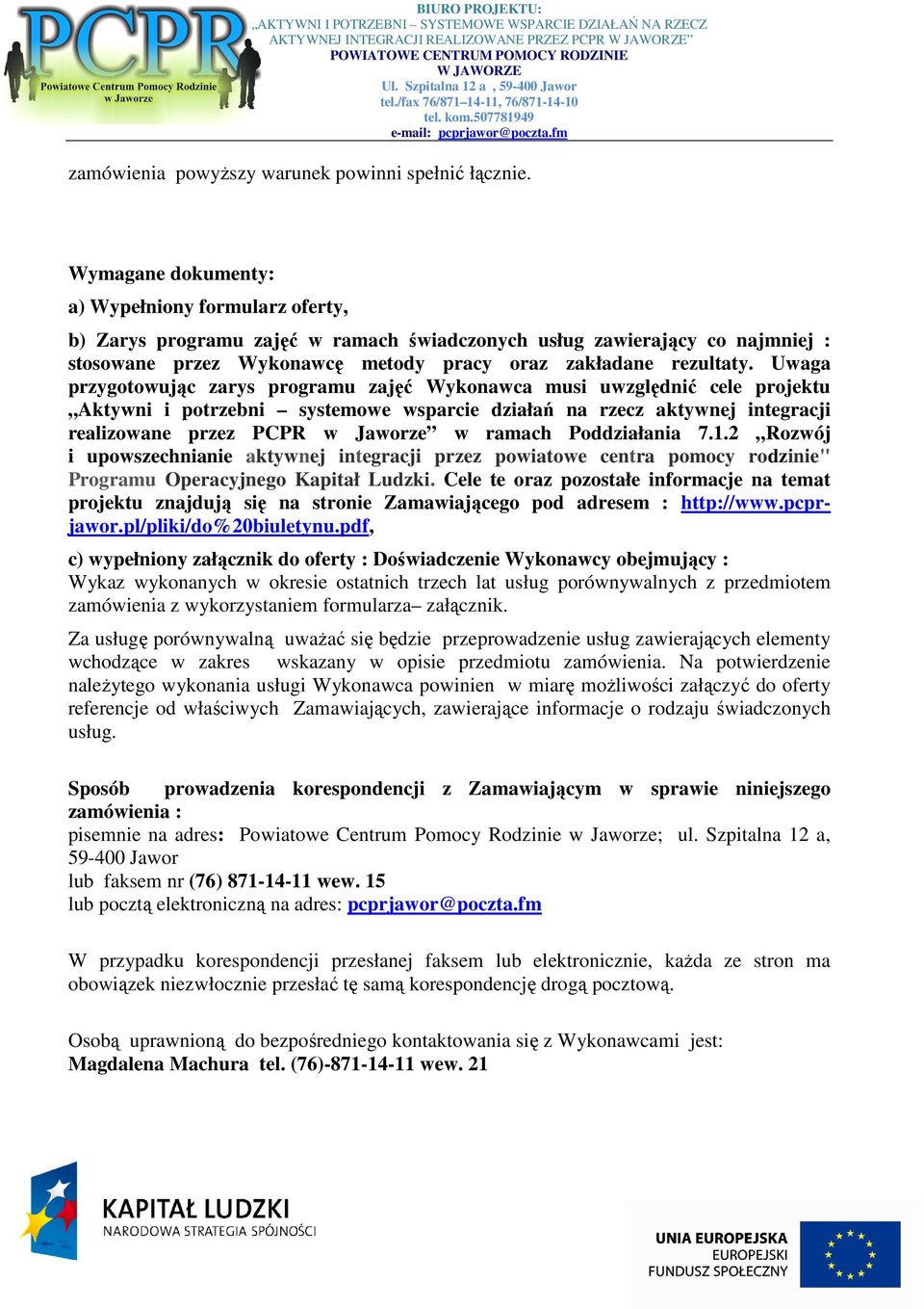 Uwaga przygotowując zarys programu zajęć Wykonawca musi uwzględnić cele projektu Aktywni i potrzebni systemowe wsparcie działań na rzecz aktywnej integracji realizowane przez PCPR w Jaworze w ramach