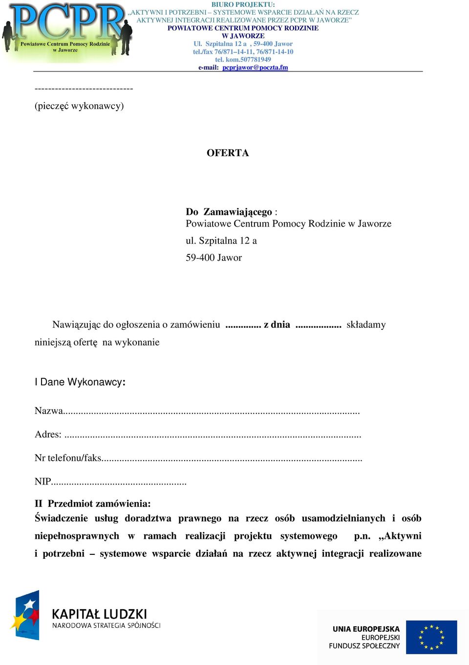 .. składamy niniejszą ofertę na wykonanie I Dane Wykonawcy: Nazwa... Adres:... Nr telefonu/faks... NIP.