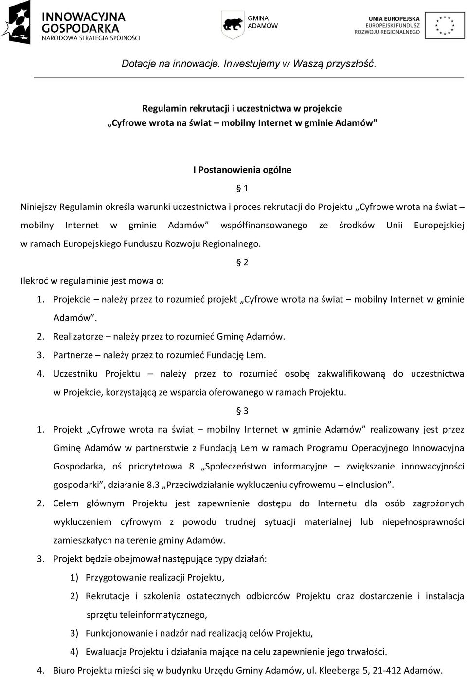 2 Ilekrod w regulaminie jest mowa o: 1. Projekcie należy przez to rozumied projekt Cyfrowe wrota na świat mobilny Internet w gminie Adamów. 2. Realizatorze należy przez to rozumied Gminę Adamów. 3.