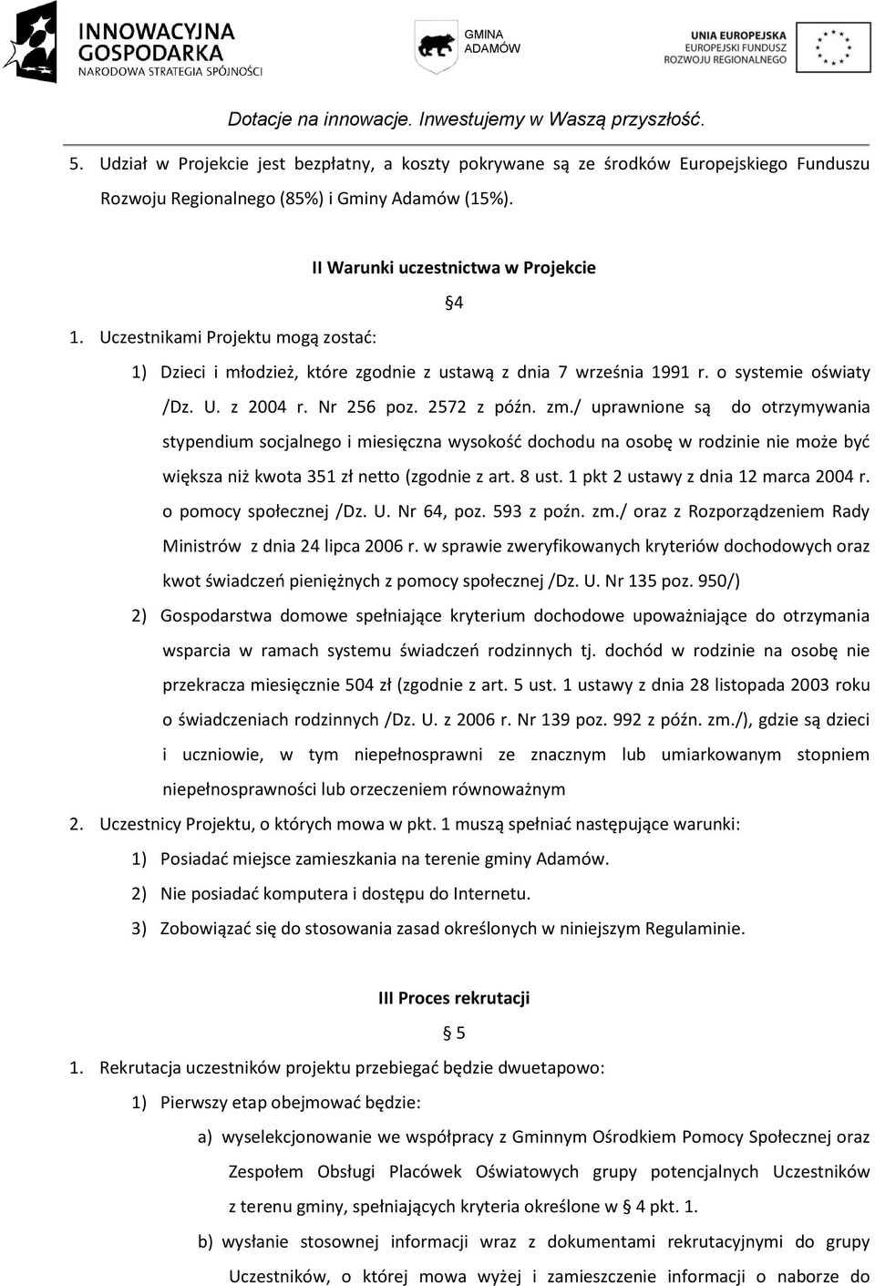 / uprawnione są do otrzymywania stypendium socjalnego i miesięczna wysokośd dochodu na osobę w rodzinie nie może byd większa niż kwota 351 zł netto (zgodnie z art. 8 ust.