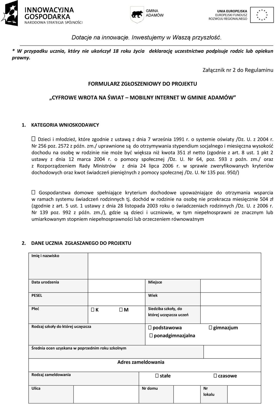 KATEGORIA WNIOSKODAWCY Dzieci i młodzież, które zgodnie z ustawą z dnia 7 września 1991 r. o systemie oświaty /Dz. U. z 2004 r. Nr 256 poz. 2572 z późn. zm.