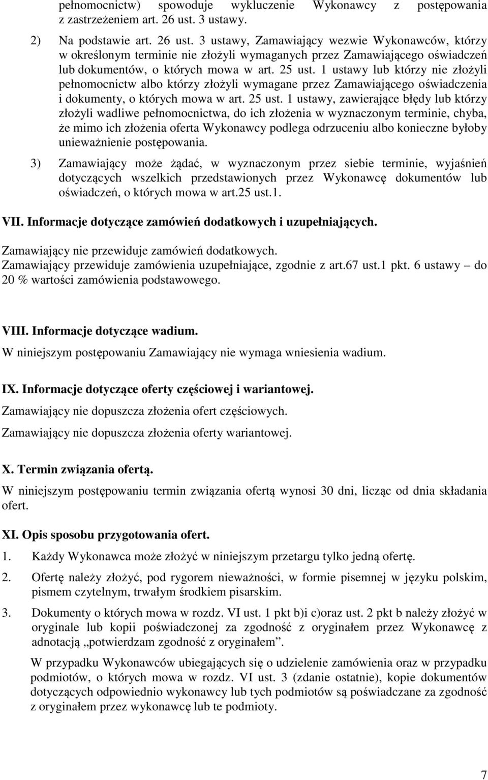 25 ust. 1 ustawy lub którzy nie złożyli pełnomocnictw albo którzy złożyli wymagane przez Zamawiającego oświadczenia i dokumenty, o których mowa w art. 25 ust.