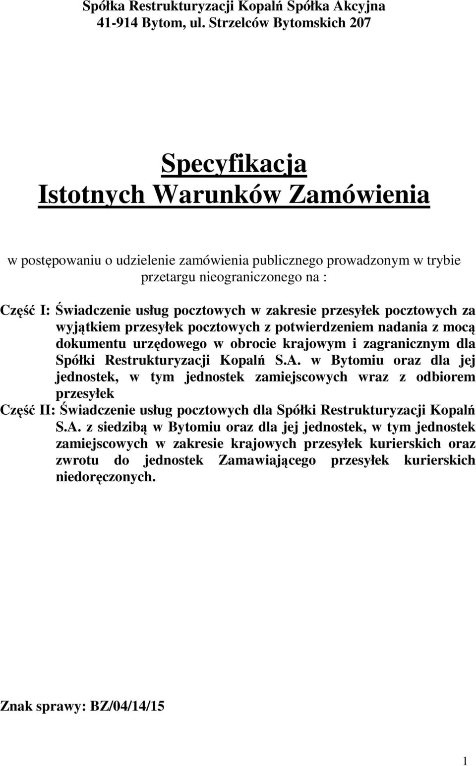 pocztowych w zakresie przesyłek pocztowych za wyjątkiem przesyłek pocztowych z potwierdzeniem nadania z mocą dokumentu urzędowego w obrocie krajowym i zagranicznym dla Spółki Restrukturyzacji Kopalń