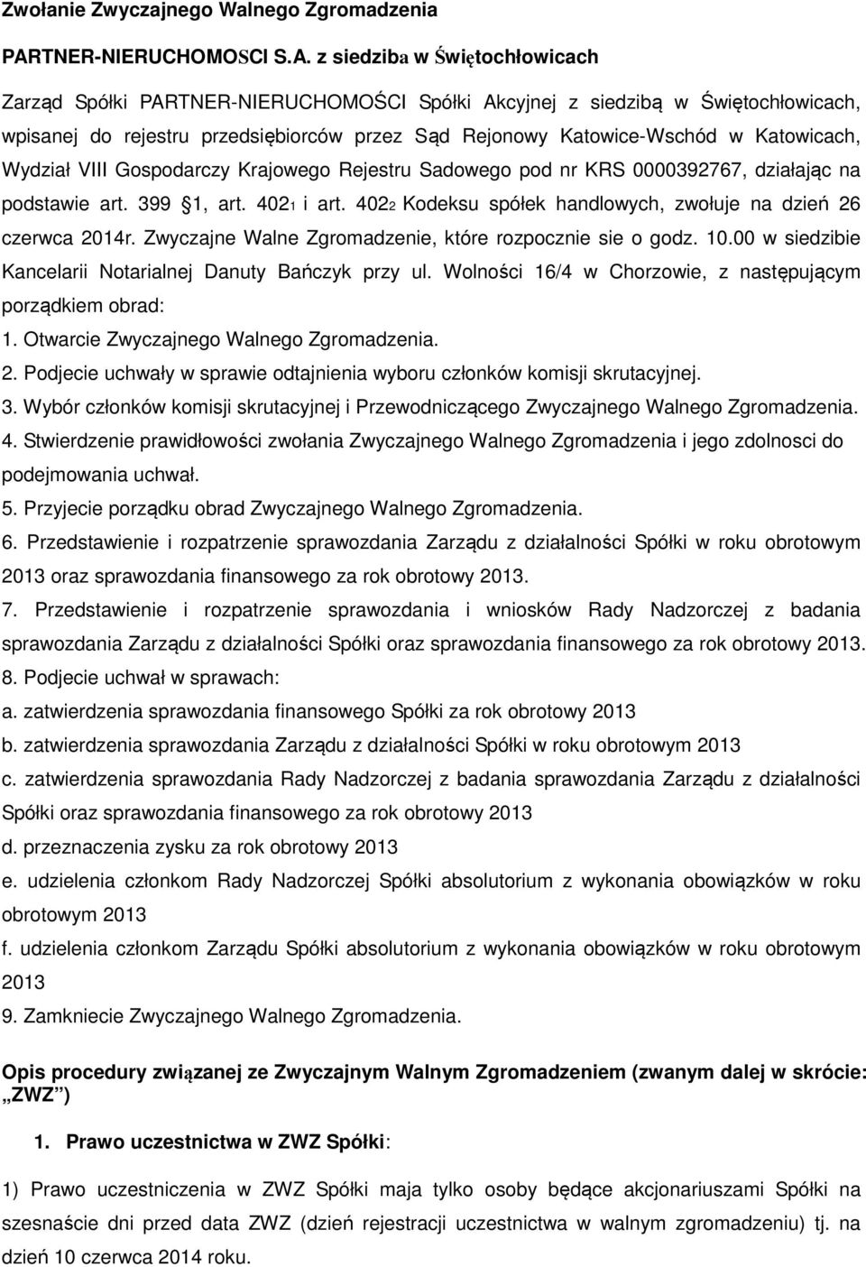 z siedziba w Świętochłowicach Zarząd Spółki PARTNER-NIERUCHOMOŚCI Spółki Akcyjnej z siedzibą w Świętochłowicach, wpisanej do rejestru przedsiębiorców przez Sąd Rejonowy Katowice-Wschód w Katowicach,