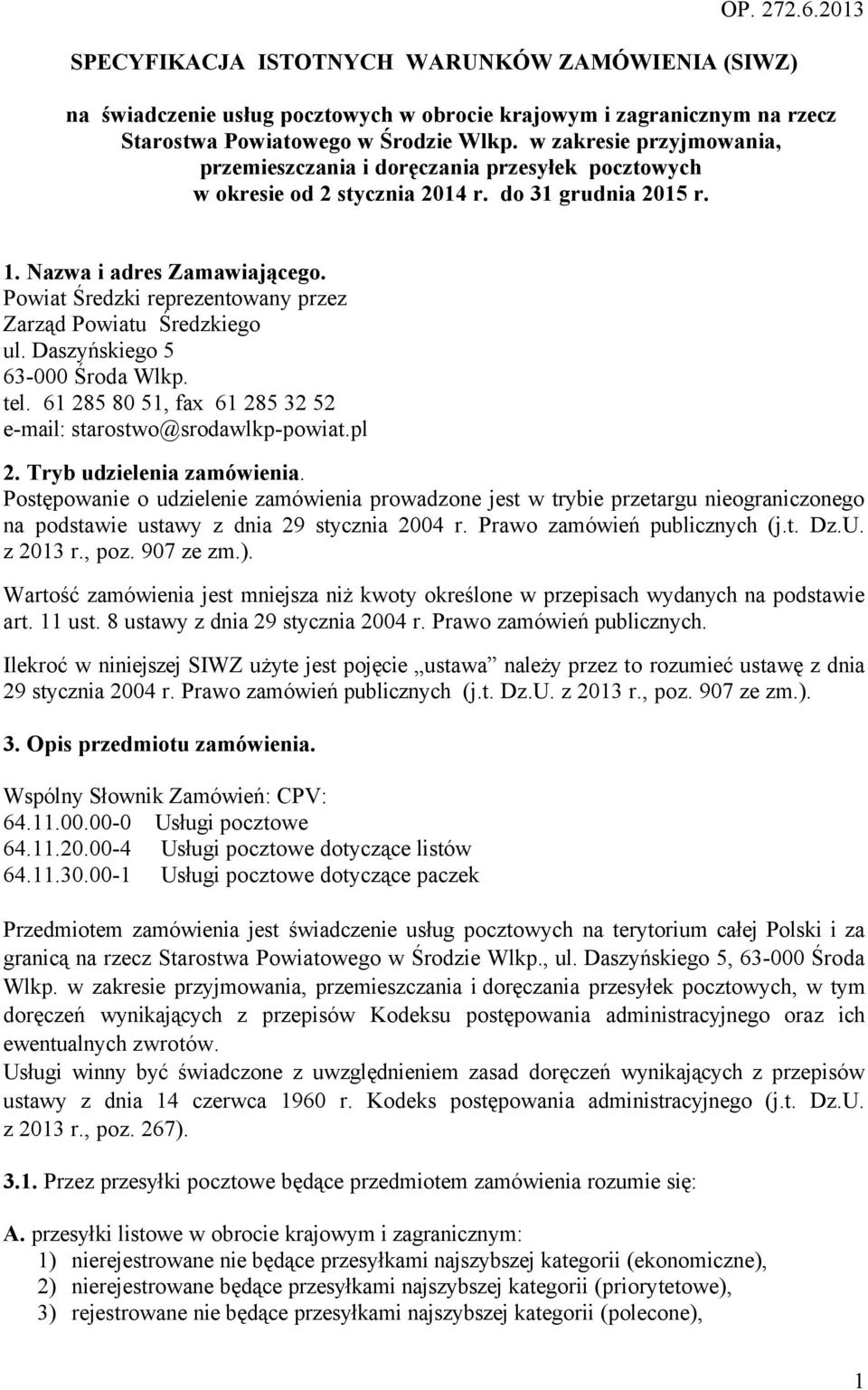 Powiat Średzki reprezentowany przez Zarząd Powiatu Średzkiego ul. Daszyńskiego 5 63-000 Środa Wlkp. tel. 61 285 80 51, fax 61 285 32 52 e-mail: starostwo@srodawlkp-powiat.pl 2.