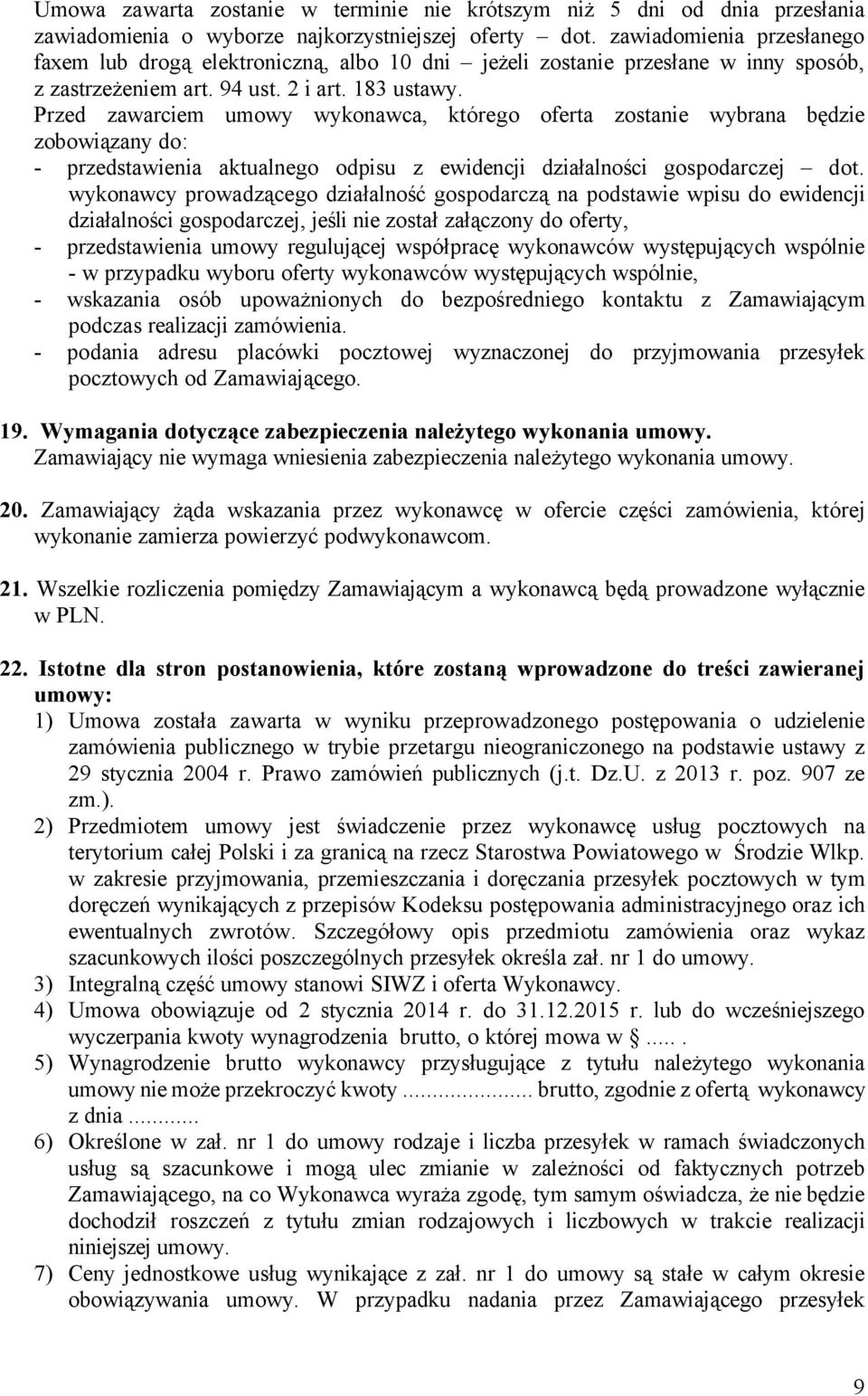 Przed zawarciem umowy wykonawca, ktårego oferta zostanie wybrana będzie zobowiązany do: - przedstawienia aktualnego odpisu z ewidencji działalności gospodarczej dot.