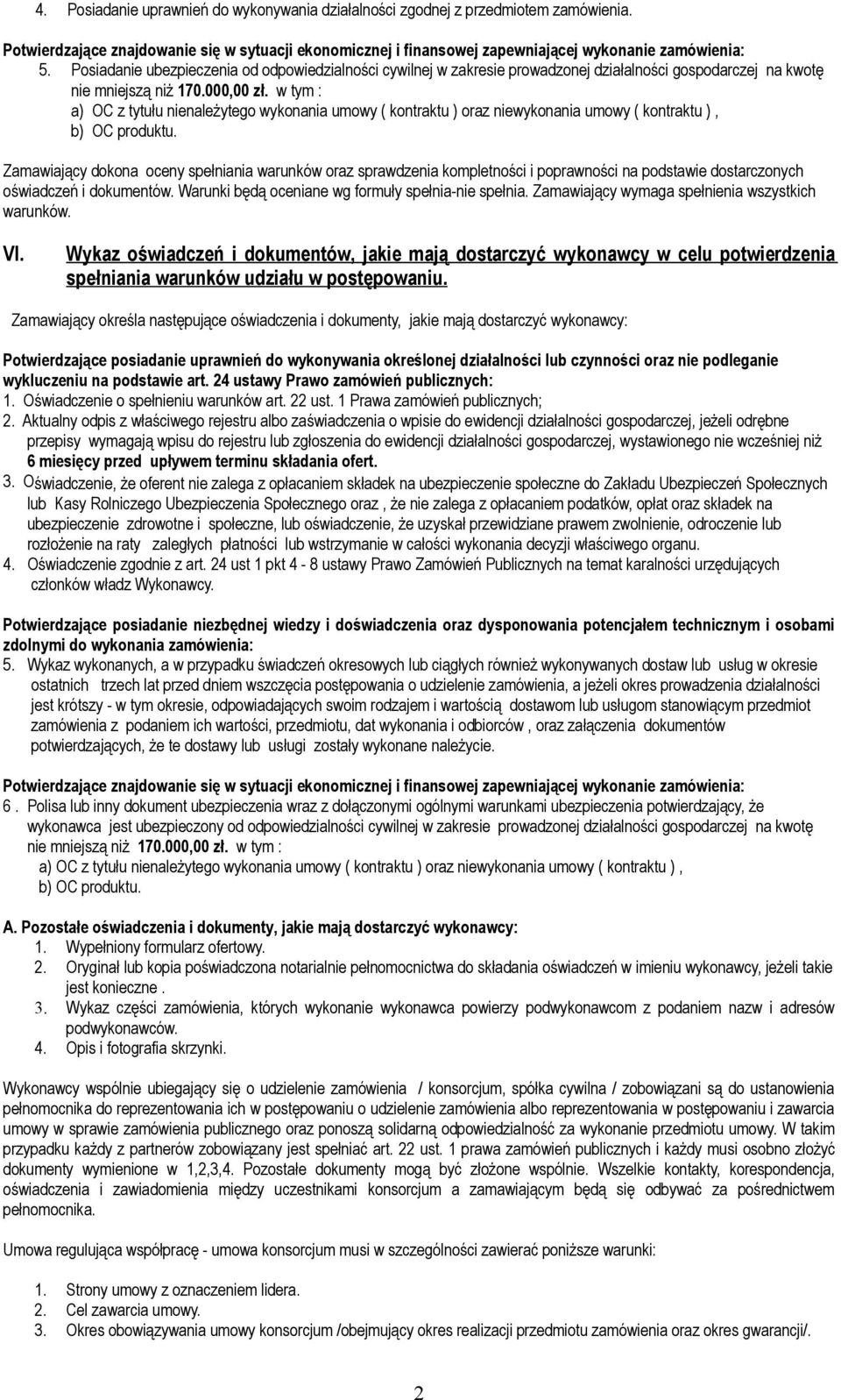 w tym : a) OC z tytułu nienależytego wykonania umowy ( kontraktu ) oraz niewykonania umowy ( kontraktu ), b) OC produktu.