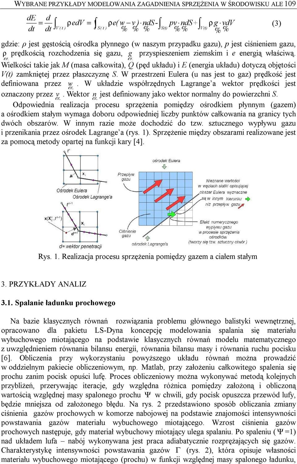 właściwą. % % Wielkości takie jak M (masa całkowita), Q (pęd układu) i E (energia układu) dotyczą objętości V(t) zamkniętej przez płaszczyznę S.