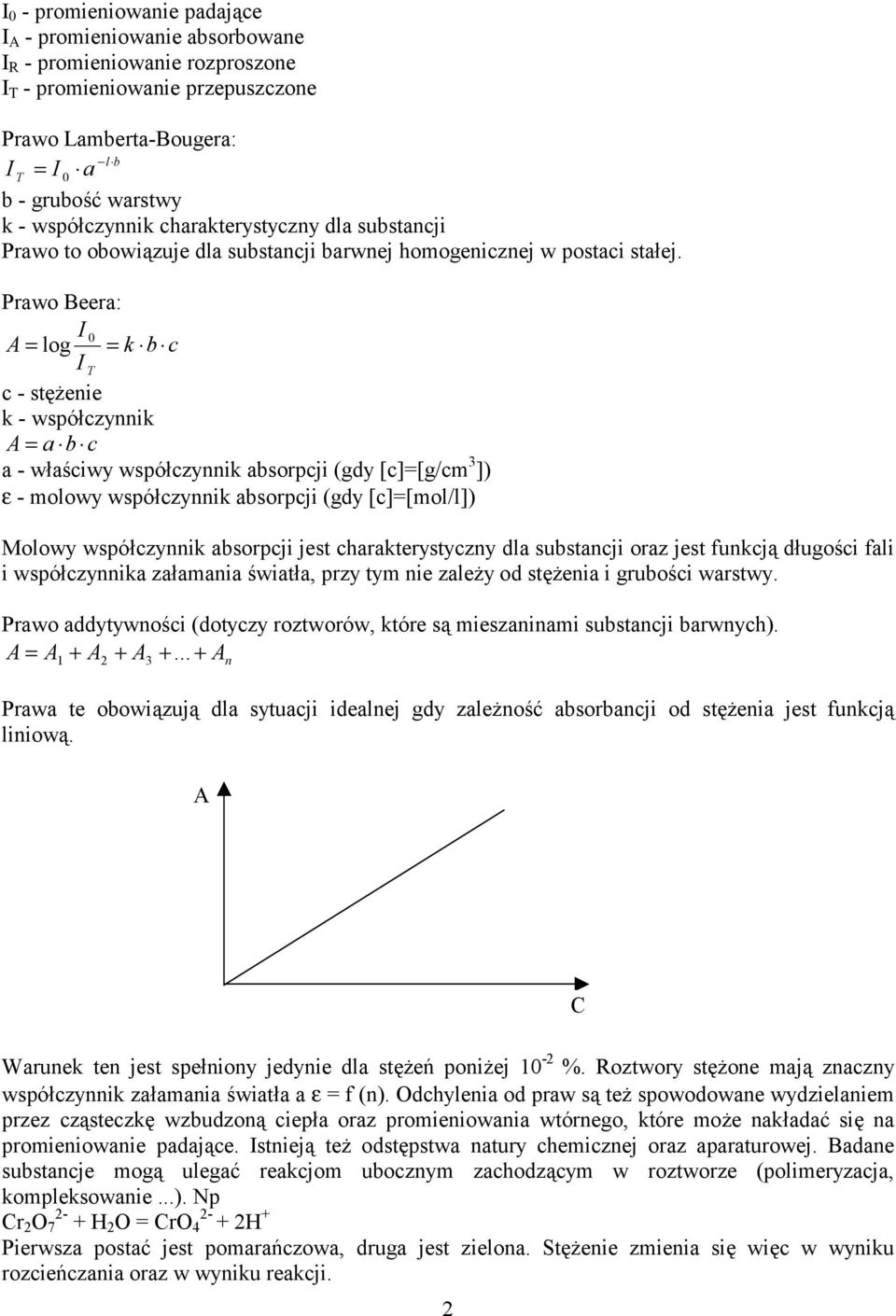 Prawo Beera: I 0 A = log = k b c I T c - stężenie k - współczynnik A = a b c a - właściwy współczynnik absorpcji (gdy [c]=[g/cm 3 ]) ε - molowy współczynnik absorpcji (gdy [c]=[mol/l]) Molowy