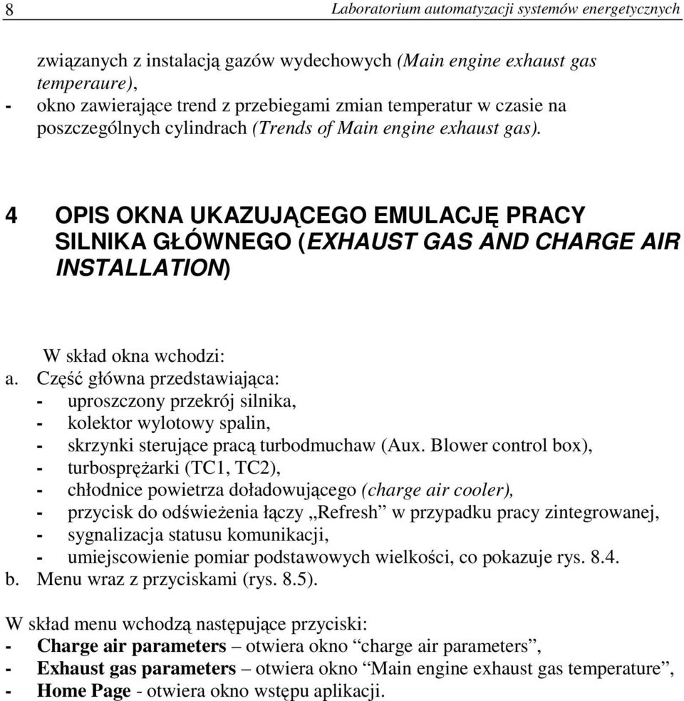 Część główna przedstawiająca: - uproszczony przekrój silnika, - kolektor wylotowy spalin, - skrzynki sterujące pracą turbodmuchaw (Aux.