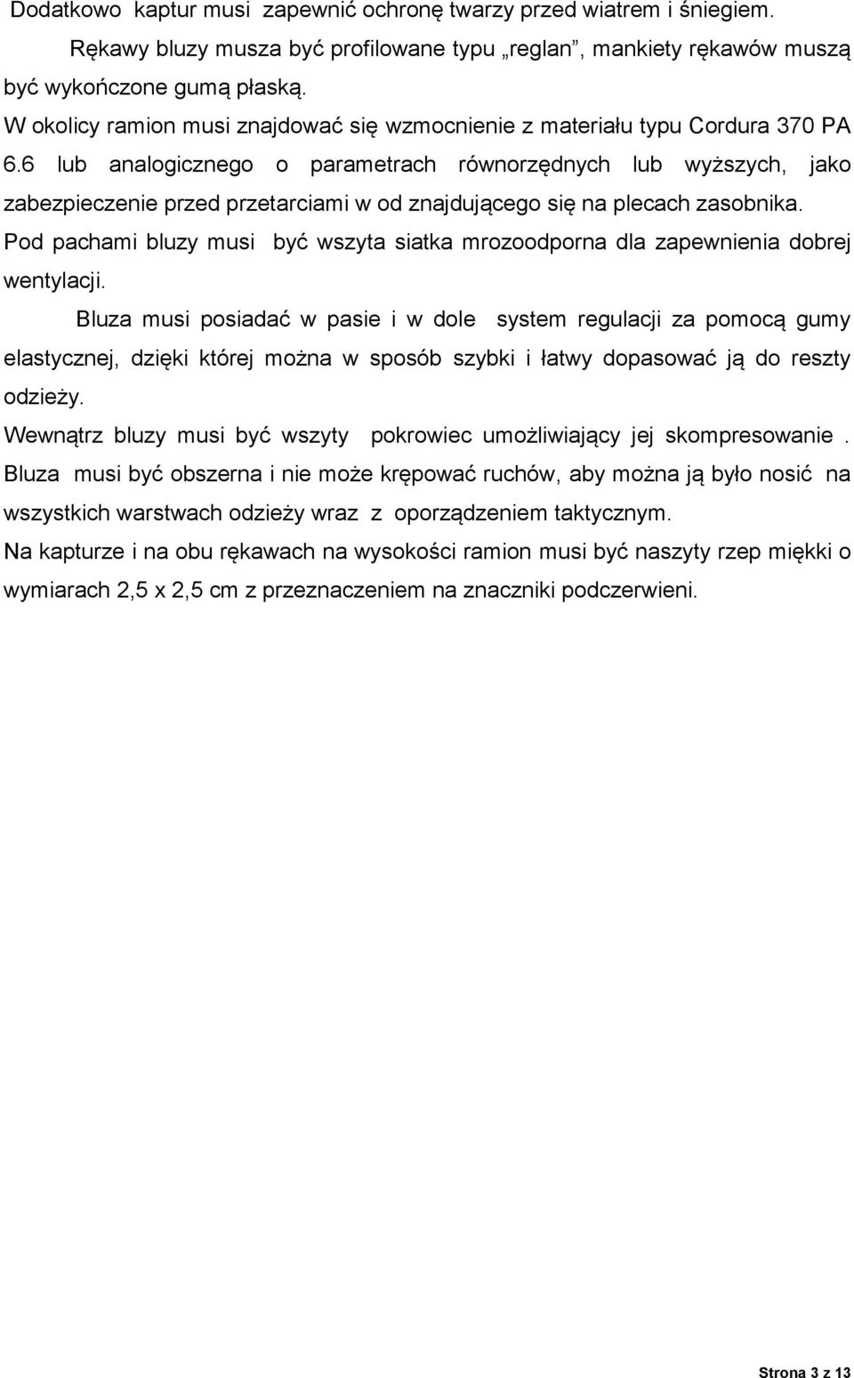 6 lub analogicznego o parametrach równorzędnych lub wyższych, jako zabezpieczenie przed przetarciami w od znajdującego się na plecach zasobnika.