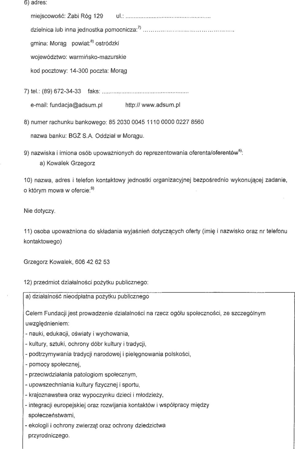 9) nazwiska i imiona osób upoważnionych do reprezentowania oferenta/oferentów" 14 : a) Kowalek Grzegorz 10) nazwa, adres i telefon kontaktowy jednostki organizacyjnej bezpośrednio wykonującej