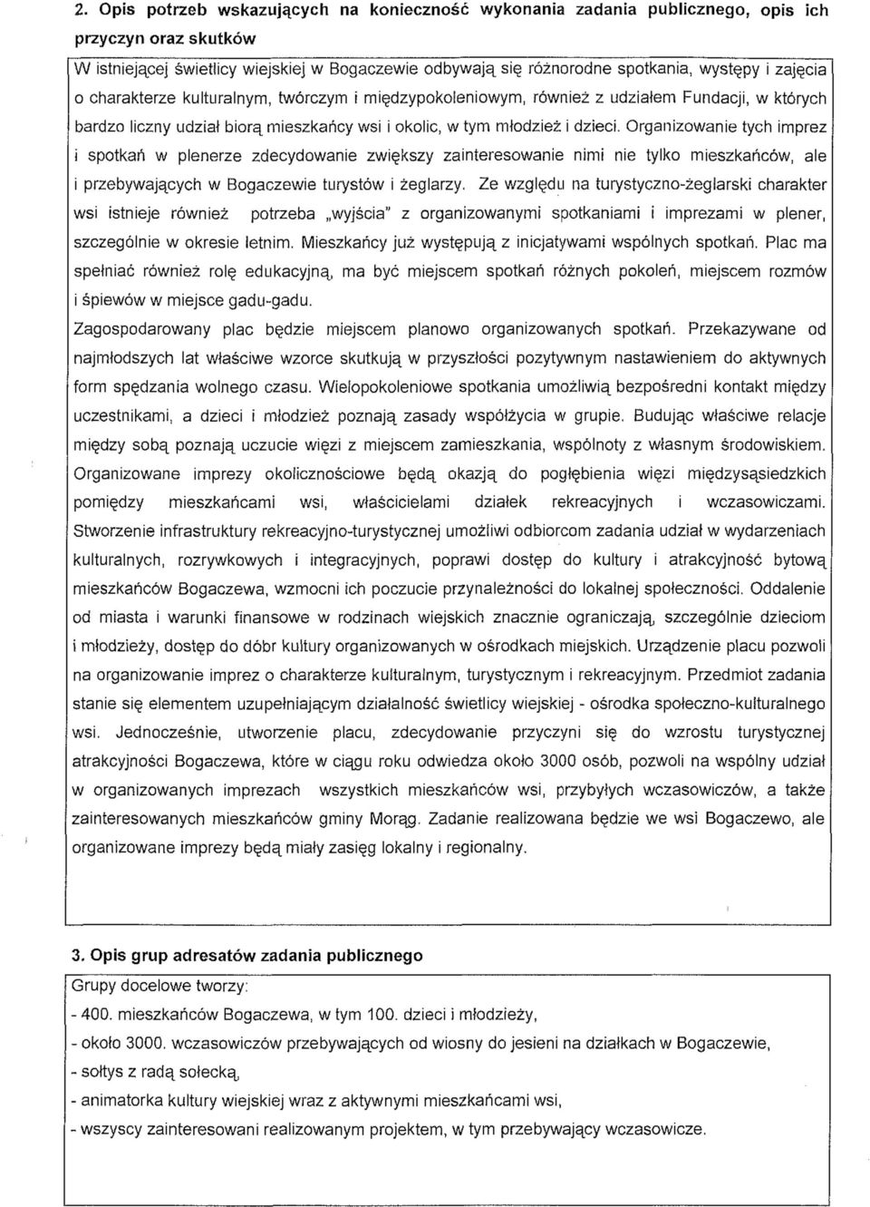 Organizowanie tych imprez 1 spotkań w plenerze zdecydowanie zwiększy zainteresowanie nimi nie tylko mieszkańców, ale i przebywających w Bogaczewie turystów i żeglarzy.