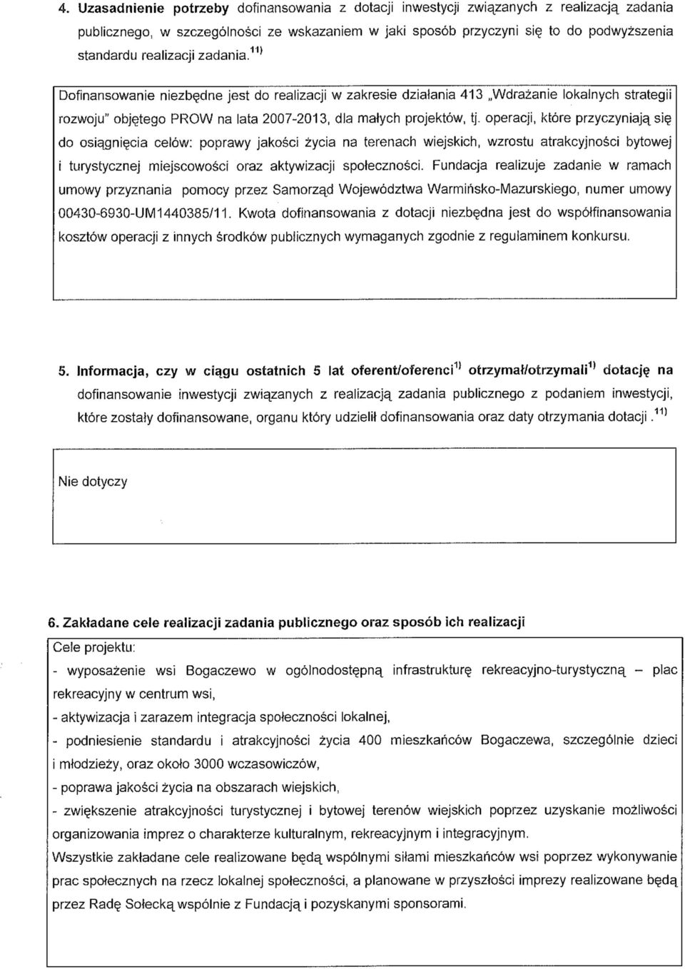 operacji, które przyczyniają się do osiągnięcia celów: poprawy jakości życia na terenach wiejskich, wzrostu atrakcyjności bytowej i turystycznej miejscowości oraz aktywizacji społeczności.