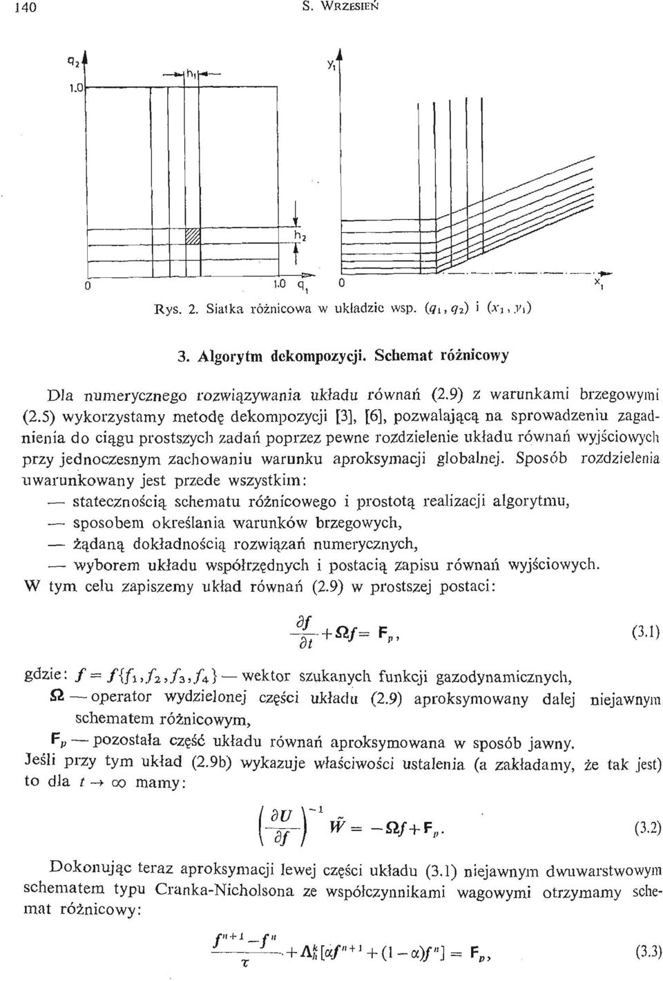 5) wykorzystamy metodę dekompozycji [3], [6], pozwalają cą na sprowadzeniu zagadnienia do cią gu prostszych zadań poprzez pewne rozdzielenie ukł adu równań wyjś ciowych przy jednoczesnym zachowaniu