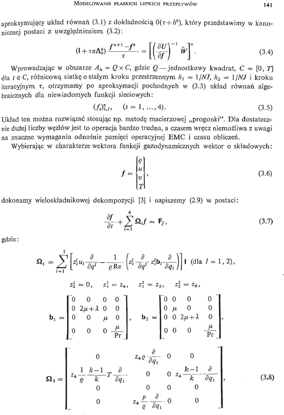 aproksymacji pochodnych w (3.3) układ równań algebraicznych dla niewiadomych funkcji sieciowych: (3.4) (fs)h, (J- 1...4). (3.5) Układ ten moż na rozwią zać stosują c np. metodę macierzowej progonki".