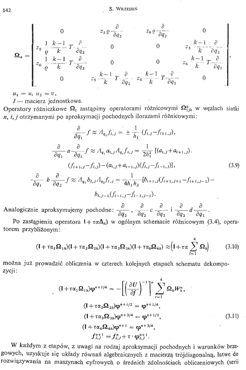 9) Analogicznie aproksymujemy pochodne: - =, 8 8 8 8q 2 8q 2 8q 2 oq 2 uy^ Po zastą pieniu operatora I + TCCA,,) W ogólnym schemacie róż nicowym (3.