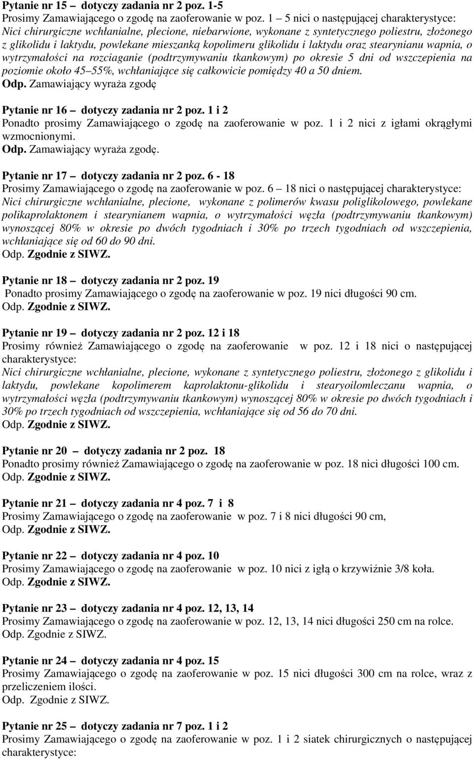 glikolidu i laktydu oraz stearynianu wapnia, o wytrzymałości na rozciaganie (podtrzymywaniu tkankowym) po okresie 5 dni od wszczepienia na poziomie około 45 55%, wchłaniające się całkowicie pomiędzy