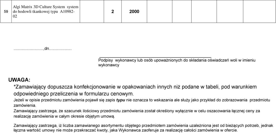 przeliczenia formularzu cenoym. Jeżeli opisie przedmiotu zamóienia pojaił się zapis typu nie oznacza to skazania ale służy jako przykład do zobrazoania przedmiotu zamóienia.