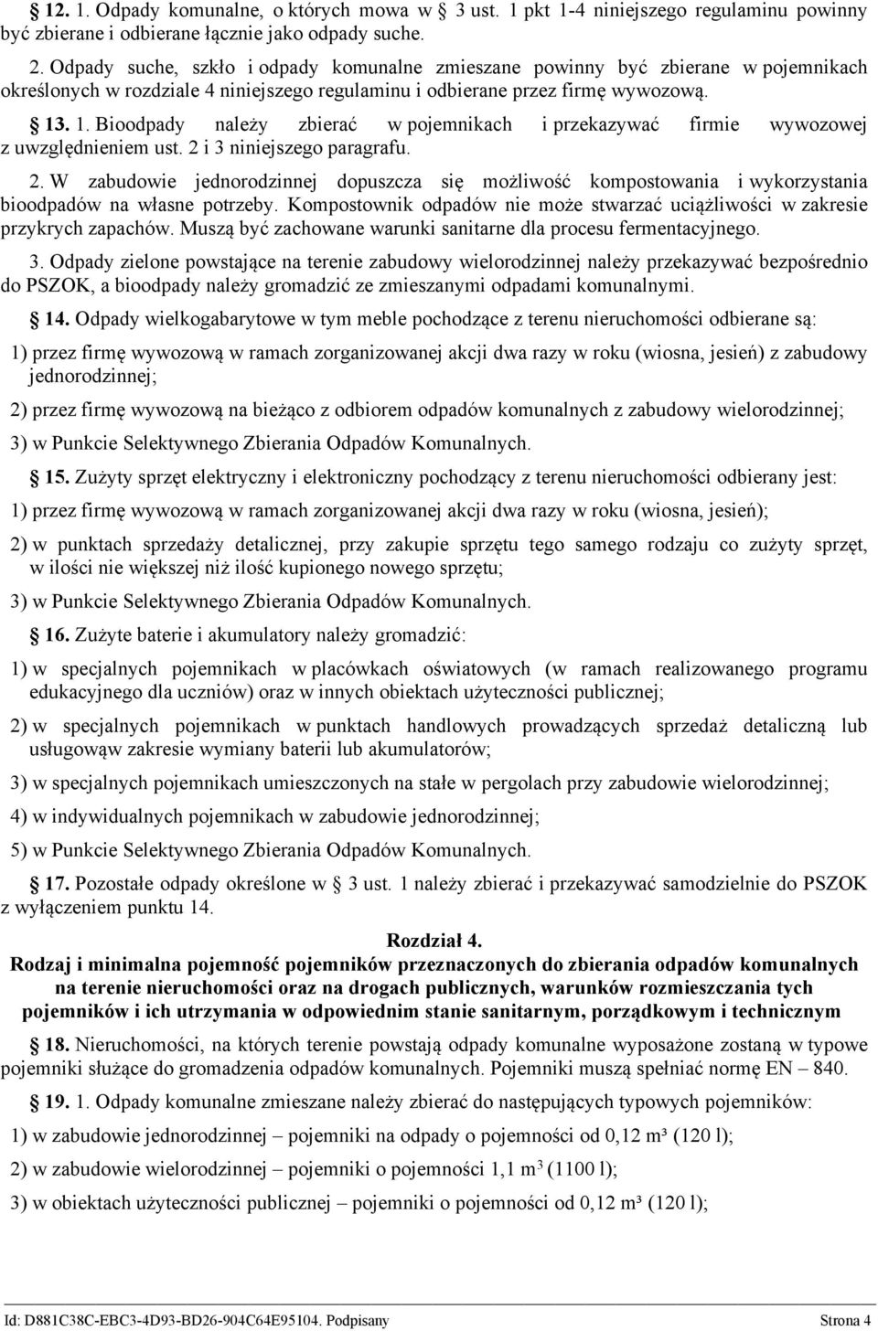 . 1. Bioodpady należy zbierać w pojemnikach i przekazywać firmie wywozowej z uwzględnieniem ust. 2 