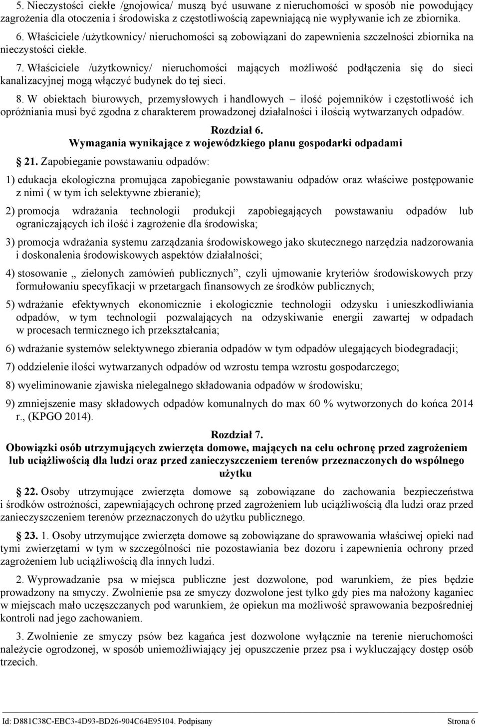 Właściciele /użytkownicy/ nieruchomości mających możliwość podłączenia się do sieci kanalizacyjnej mogą włączyć budynek do tej sieci. 8.