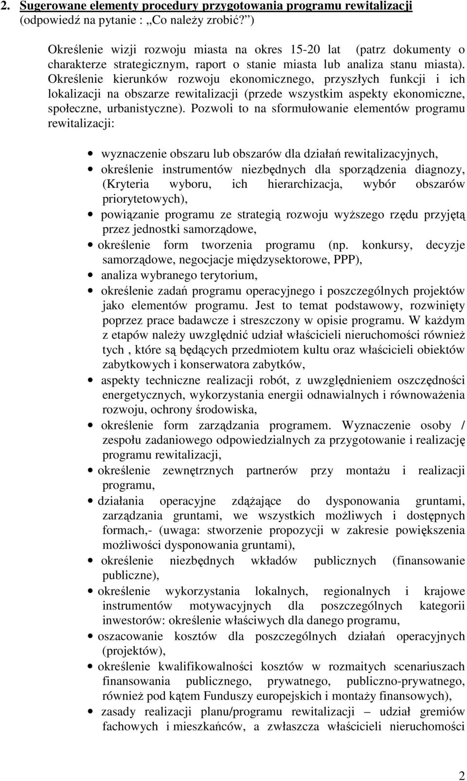 Określenie kierunków rozwoju ekonomicznego, przyszłych funkcji i ich lokalizacji na obszarze rewitalizacji (przede wszystkim aspekty ekonomiczne, społeczne, urbanistyczne).