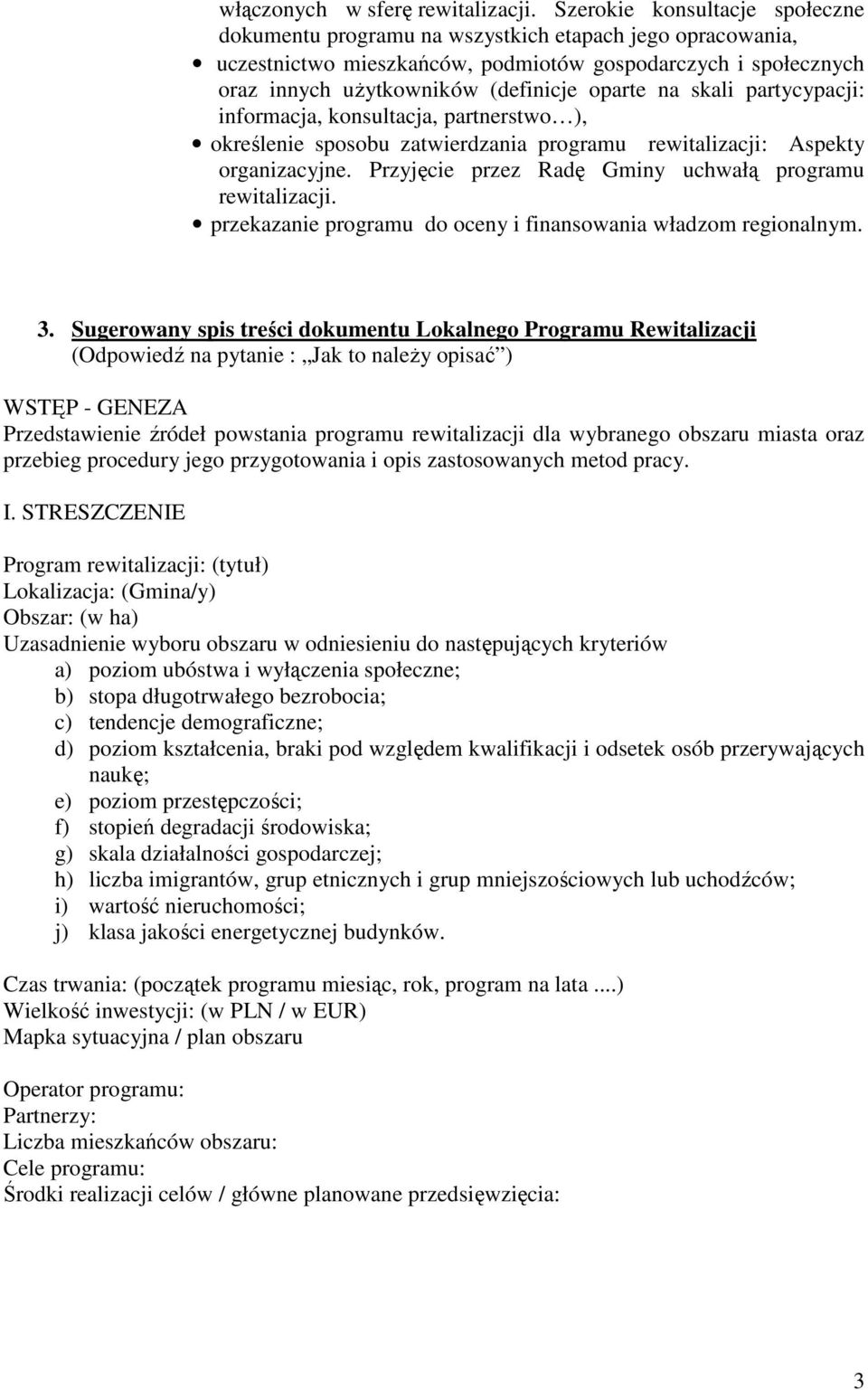 skali partycypacji: informacja, konsultacja, partnerstwo ), określenie sposobu zatwierdzania programu rewitalizacji: Aspekty organizacyjne. Przyjęcie przez Radę Gminy uchwałą programu rewitalizacji.