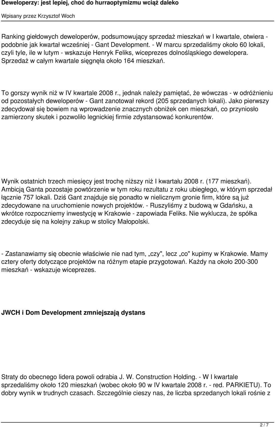 To gorszy wynik niż w IV kwartale 2008 r., jednak należy pamiętać, że wówczas - w odróżnieniu od pozostałych deweloperów - Gant zanotował rekord (205 sprzedanych lokali).