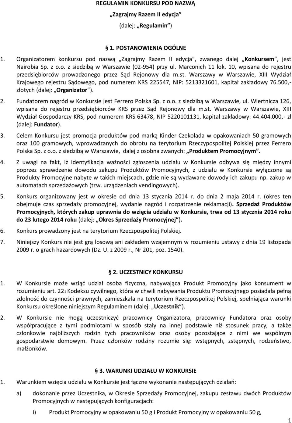 10, wpisana do rejestru przedsiębiorców prowadzonego przez Sąd Rejonowy dla m.st. Warszawy w Warszawie, XIII Wydział Krajowego rejestru Sądowego, pod numerem KRS 225547, NIP: 5213321601, kapitał zakładowy 76.