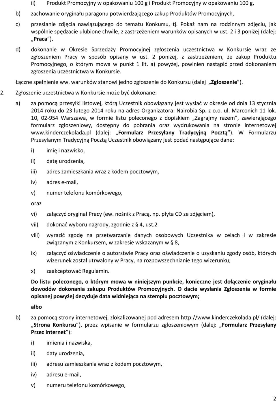 2 i 3 poniżej (dalej: Praca ), d) dokonanie w Okresie Sprzedaży Promocyjnej zgłoszenia uczestnictwa w Konkursie wraz ze zgłoszeniem Pracy w sposób opisany w ust.