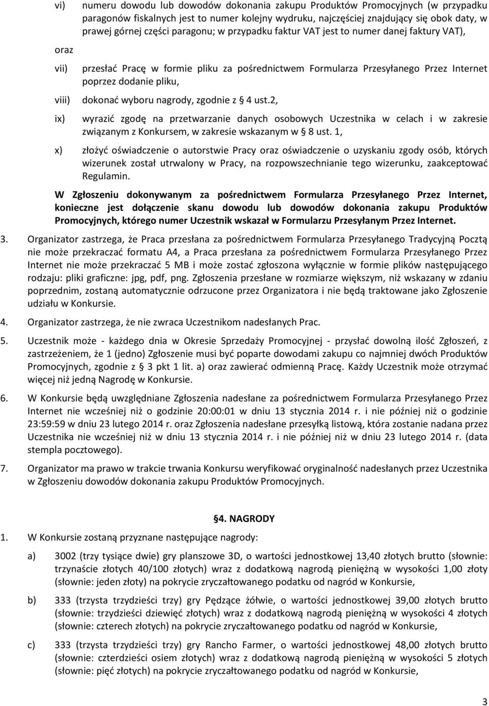 dokonać wyboru nagrody, zgodnie z 4 ust.2, wyrazić zgodę na przetwarzanie danych osobowych Uczestnika w celach i w zakresie związanym z Konkursem, w zakresie wskazanym w 8 ust.