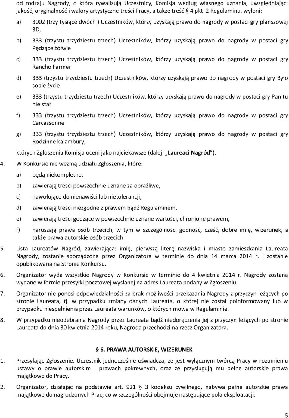 Pędzące żółwie c) 333 (trzystu trzydziestu trzech) Uczestników, którzy uzyskają prawo do nagrody w postaci gry Rancho Farmer d) 333 (trzystu trzydziestu trzech) Uczestników, którzy uzyskają prawo do