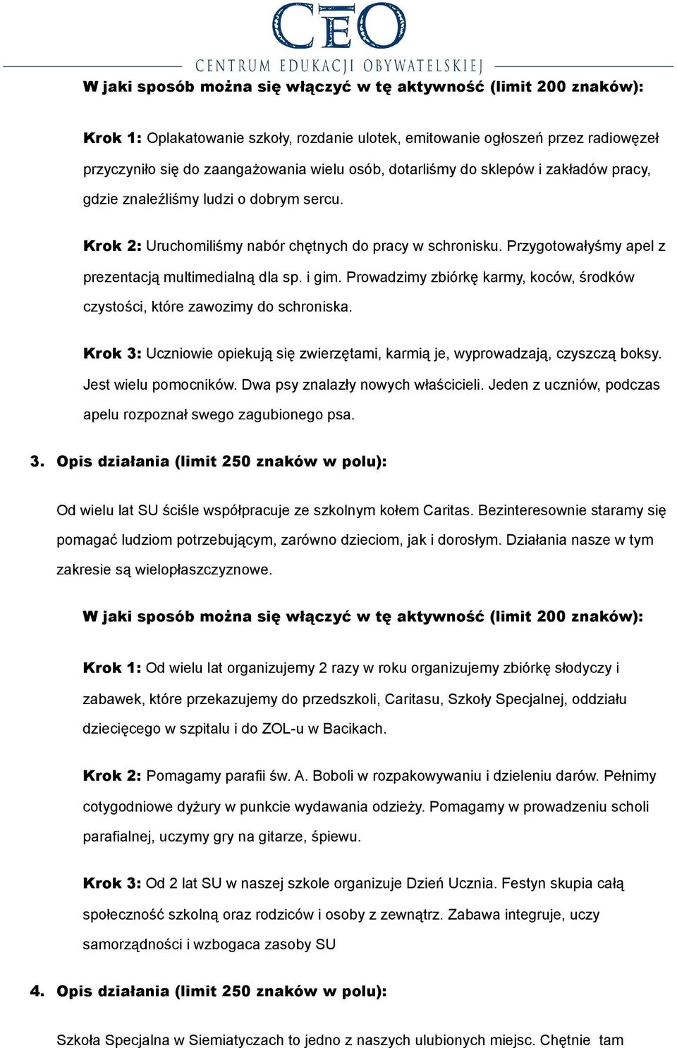 Prowadzimy zbiórkę karmy, koców, środków czystości, które zawozimy do schroniska. Krok 3: Uczniowie opiekują się zwierzętami, karmią je, wyprowadzają, czyszczą boksy. Jest wielu pomocników.