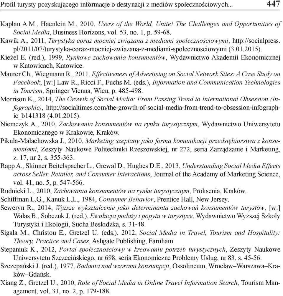 pl/2011/07/turystyka-coraz-mocniej-zwiazana-z-mediami-spolecznosciowymi (3.01.2015). Kieżel E. (red.), 1999, Rynkowe zachowania konsumentów, Wydawnictwo Akademii Ekonomicznej w Katowicach, Katowice.