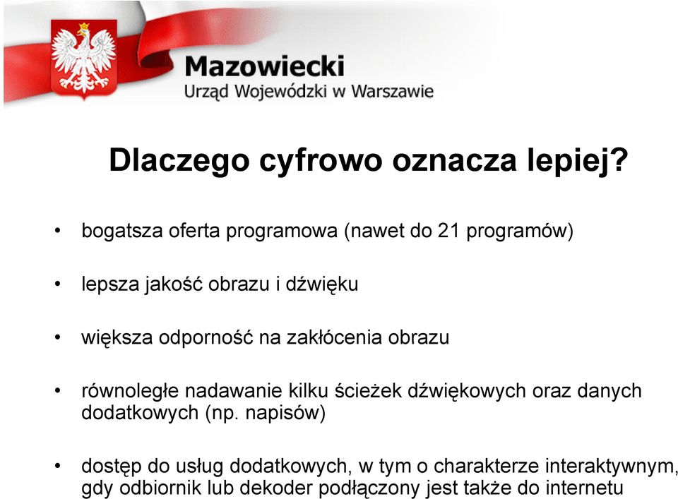 odporność na zakłócenia obrazu równoległe nadawanie kilku ścieżek dźwiękowych oraz danych