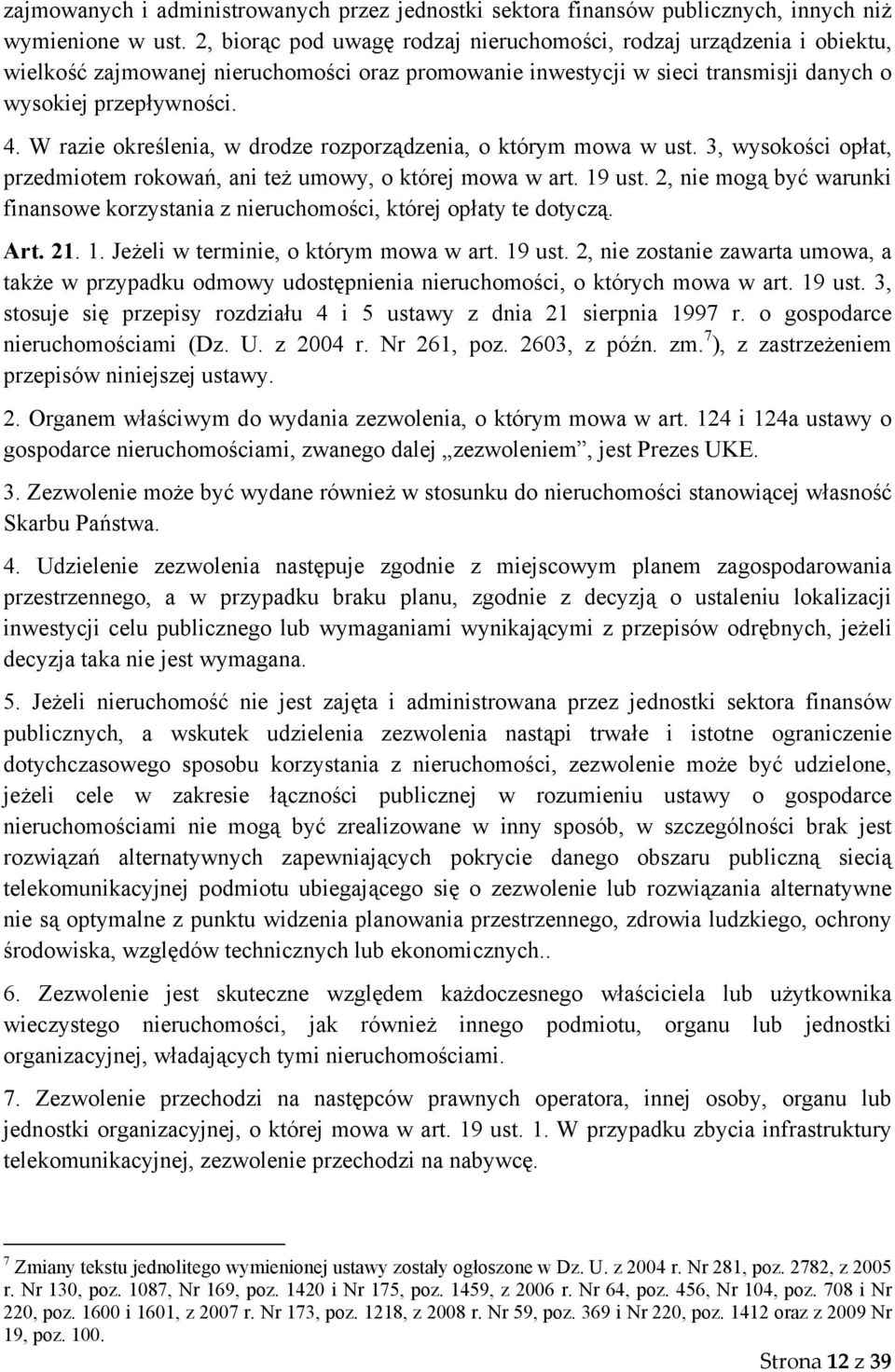 W razie określenia, w drodze rozporządzenia, o którym mowa w ust. 3, wysokości opłat, przedmiotem rokowań, ani też umowy, o której mowa w art. 19 ust.