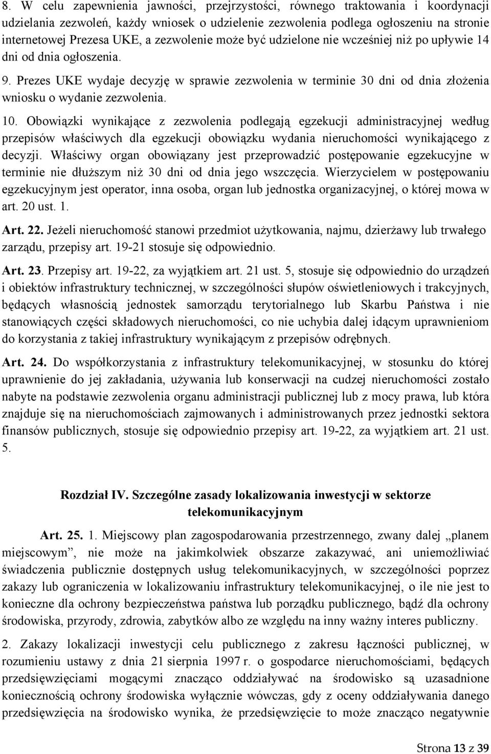 10. Obowiązki wynikające z zezwolenia podlegają egzekucji administracyjnej według przepisów właściwych dla egzekucji obowiązku wydania nieruchomości wynikającego z decyzji.