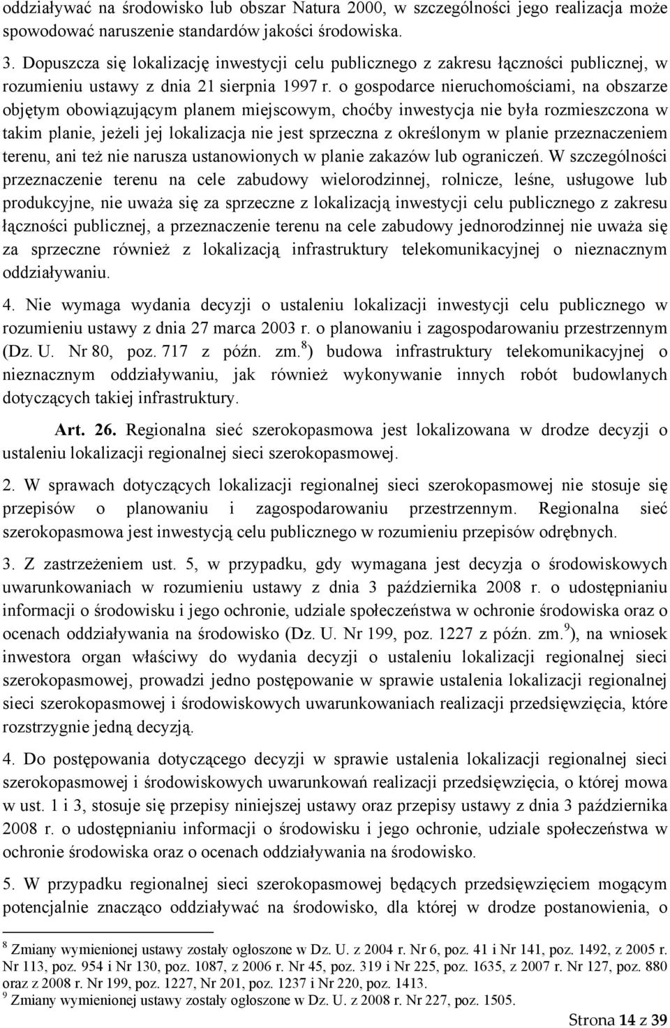 o gospodarce nieruchomościami, na obszarze objętym obowiązującym planem miejscowym, choćby inwestycja nie była rozmieszczona w takim planie, jeżeli jej lokalizacja nie jest sprzeczna z określonym w