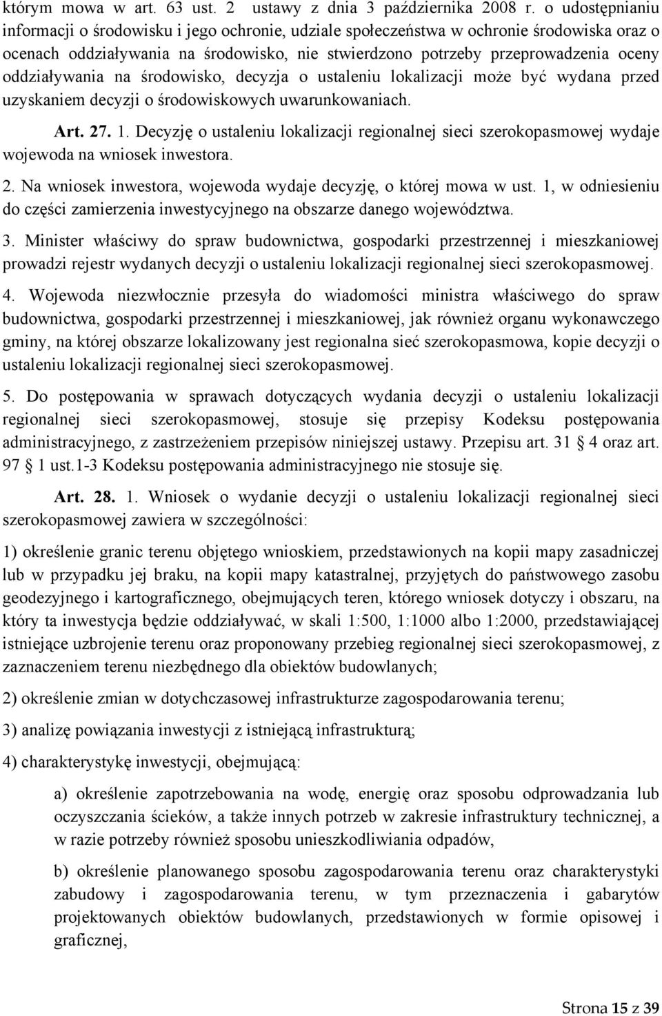 oddziaływania na środowisko, decyzja o ustaleniu lokalizacji może być wydana przed uzyskaniem decyzji o środowiskowych uwarunkowaniach. Art. 27. 1.