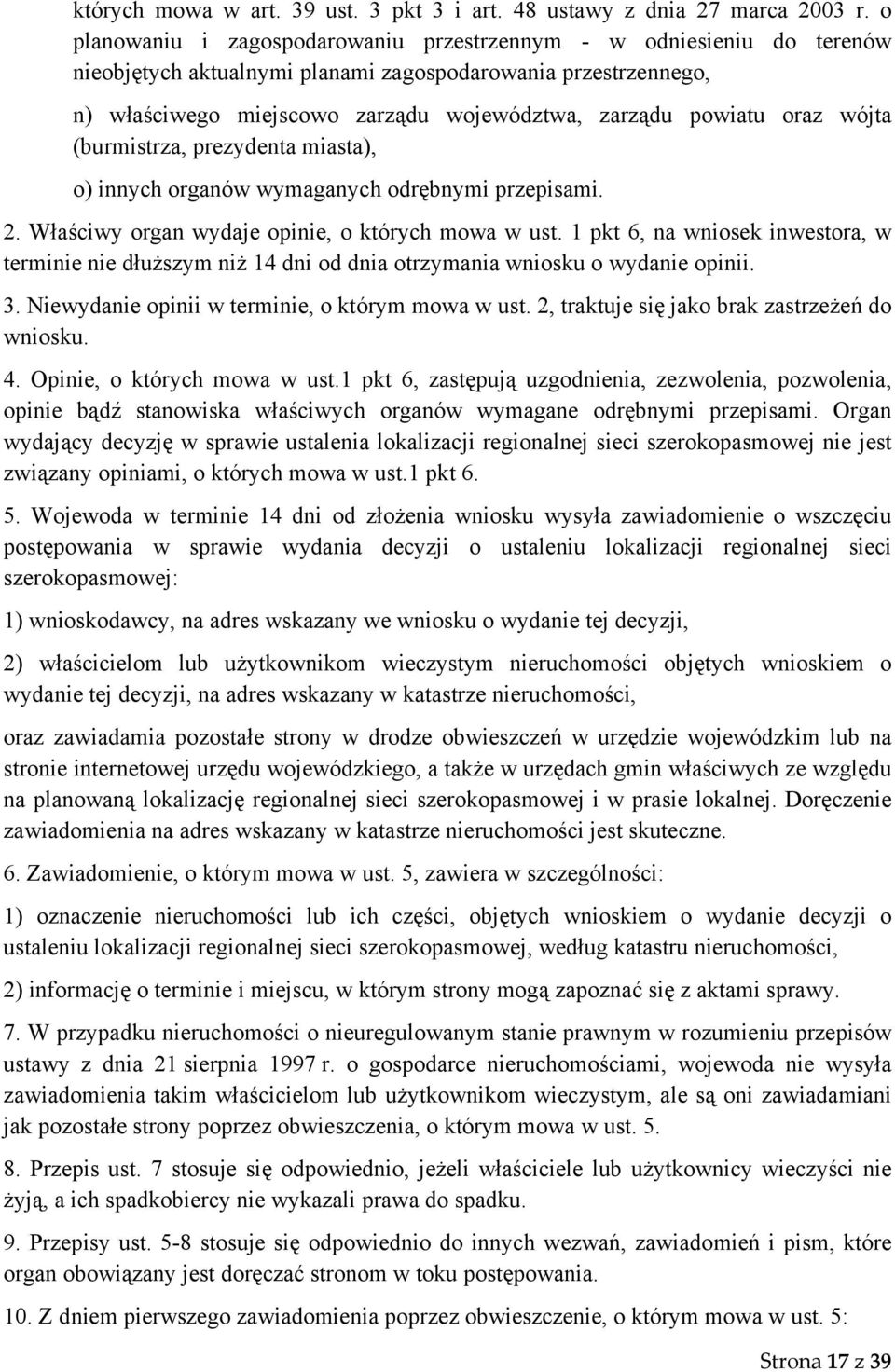 oraz wójta (burmistrza, prezydenta miasta), o) innych organów wymaganych odrębnymi przepisami. 2. Właściwy organ wydaje opinie, o których mowa w ust.