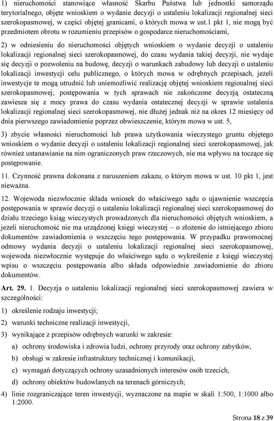 1 pkt 1, nie mogą być przedmiotem obrotu w rozumieniu przepisów o gospodarce nieruchomościami, 2) w odniesieniu do nieruchomości objętych wnioskiem o wydanie decyzji o ustaleniu lokalizacji