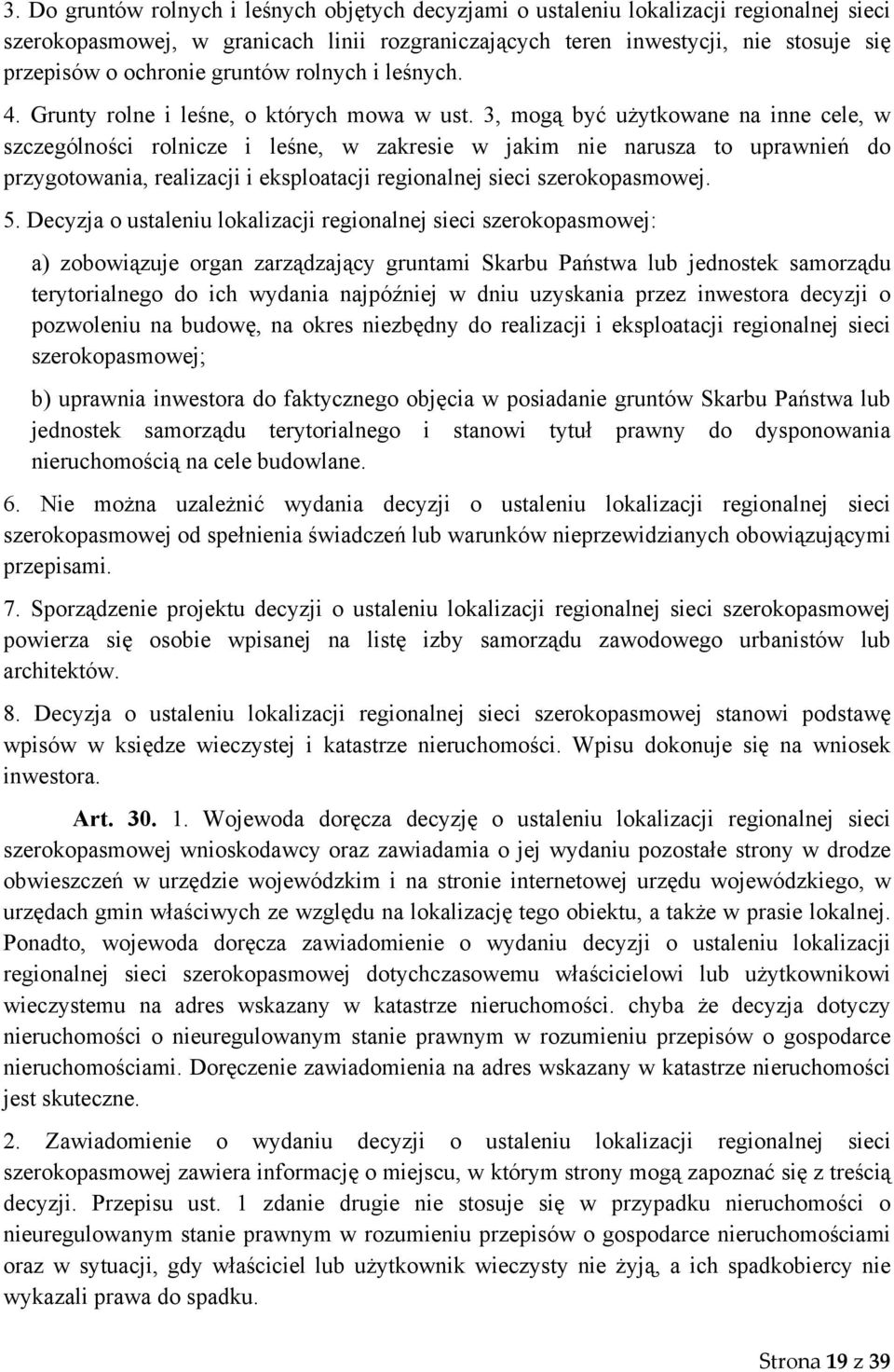 3, mogą być użytkowane na inne cele, w szczególności rolnicze i leśne, w zakresie w jakim nie narusza to uprawnień do przygotowania, realizacji i eksploatacji regionalnej sieci szerokopasmowej. 5.