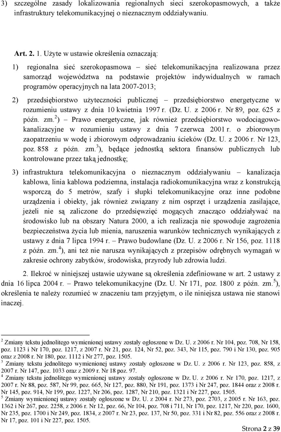 operacyjnych na lata 2007-2013; 2) przedsiębiorstwo użyteczności publicznej przedsiębiorstwo energetyczne w rozumieniu ustawy z dnia 10 kwietnia 1997 r. (Dz. U. z 2006 r. Nr 89, poz. 625 z późn. zm.