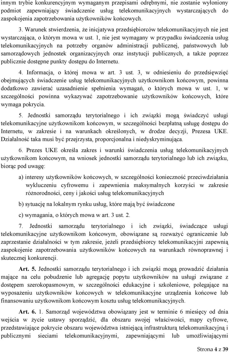 1, nie jest wymagany w przypadku świadczenia usług telekomunikacyjnych na potrzeby organów administracji publicznej, państwowych lub samorządowych jednostek organizacyjnych oraz instytucji