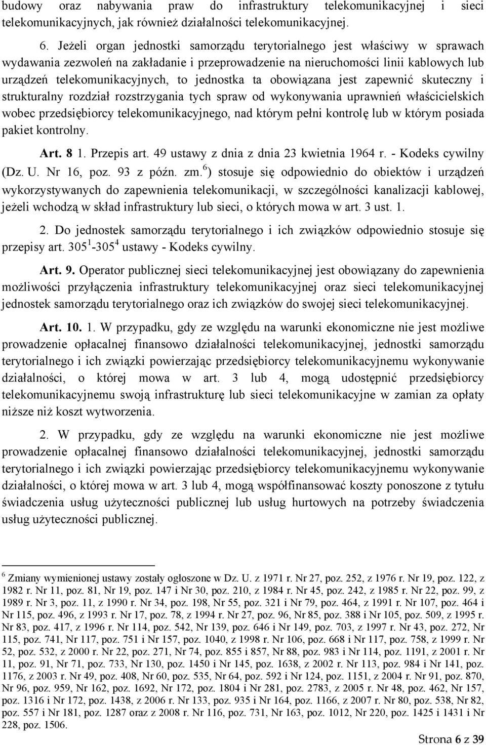 jednostka ta obowiązana jest zapewnić skuteczny i strukturalny rozdział rozstrzygania tych spraw od wykonywania uprawnień właścicielskich wobec przedsiębiorcy telekomunikacyjnego, nad którym pełni