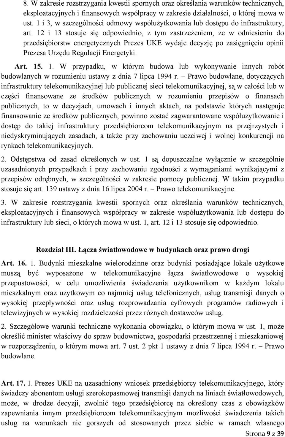 12 i 13 stosuje się odpowiednio, z tym zastrzeżeniem, że w odniesieniu do przedsiębiorstw energetycznych Prezes UKE wydaje decyzję po zasięgnięciu opinii Prezesa Urzędu Regulacji Energetyki. Art. 15.