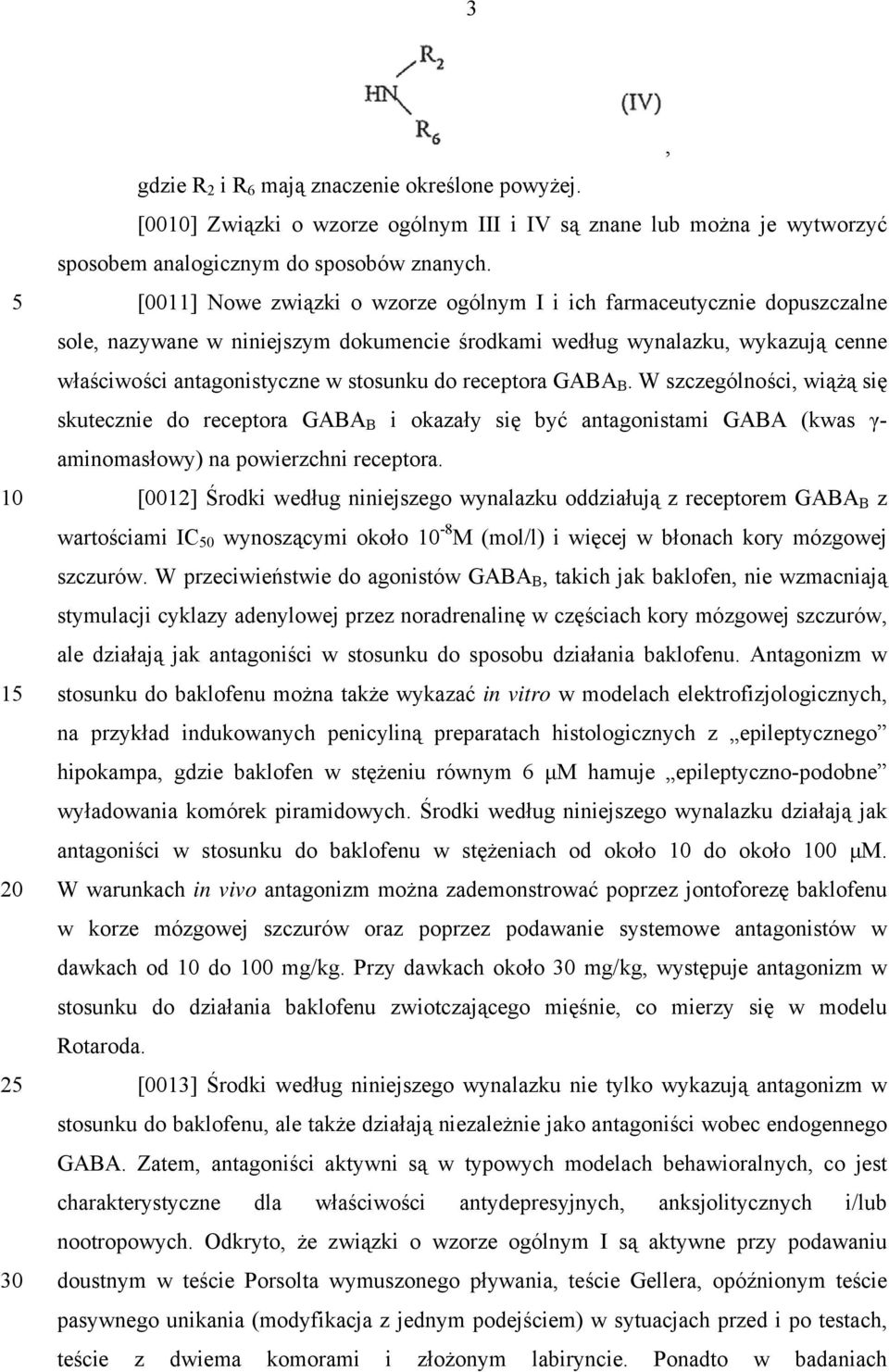 receptora GABA B. W szczególności, wiążą się skutecznie do receptora GABA B i okazały się być antagonistami GABA (kwas γ- aminomasłowy) na powierzchni receptora.