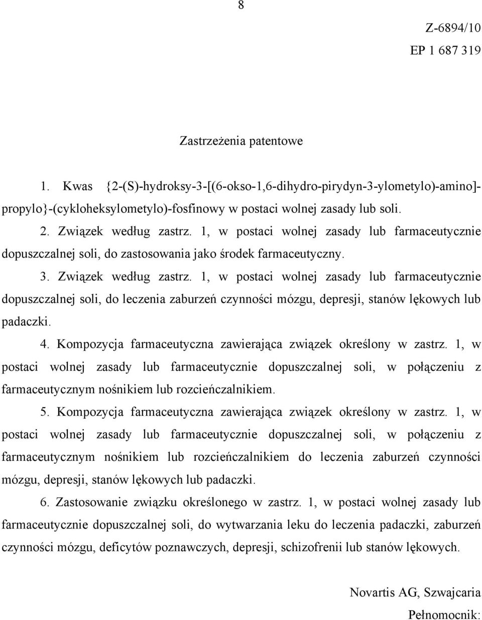 1, w postaci wolnej zasady lub farmaceutycznie dopuszczalnej soli, do leczenia zaburzeń czynności mózgu, depresji, stanów lękowych lub padaczki. 4.